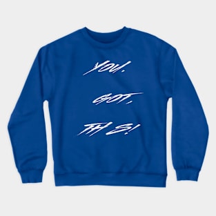 You. Got. This! Crewneck Sweatshirt